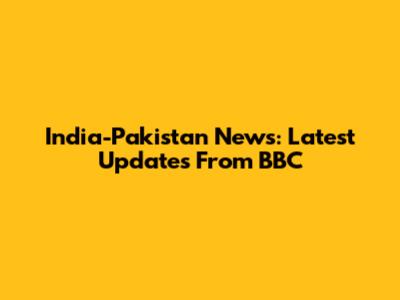 India-Pakistan News: Latest Updates From BBC