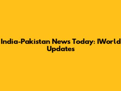 India-Pakistan News Today: IWorld Updates