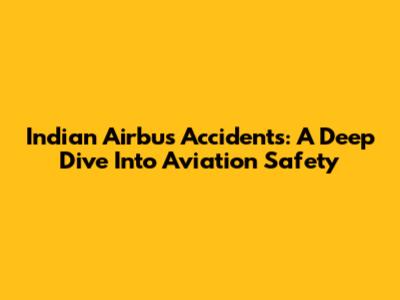 Indian Airbus Accidents: A Deep Dive Into Aviation Safety