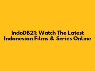 IndoDB21: Watch The Latest Indonesian Films & Series Online