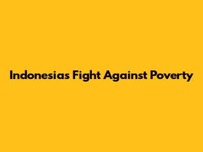 Indonesia's Fight Against Poverty