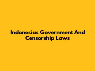 Indonesia's Government And Censorship Laws