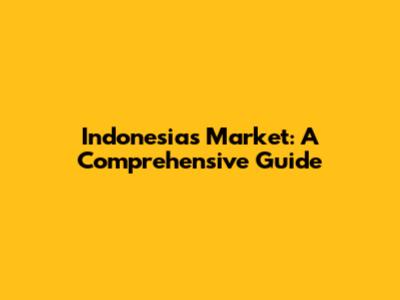 Indonesia's Market: A Comprehensive Guide