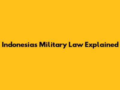 Indonesia's Military Law Explained