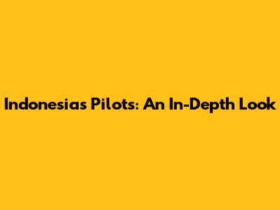 Indonesia's Pilots: An In-Depth Look