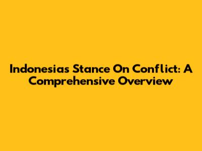 Indonesia's Stance On Conflict: A Comprehensive Overview