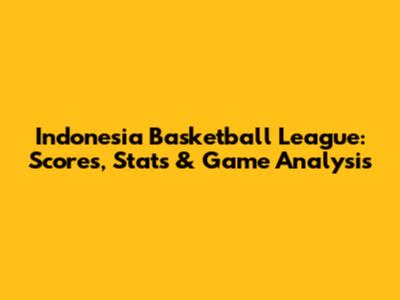 Indonesia Basketball League: Scores, Stats & Game Analysis