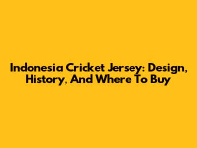 Indonesia Cricket Jersey: Design, History, And Where To Buy