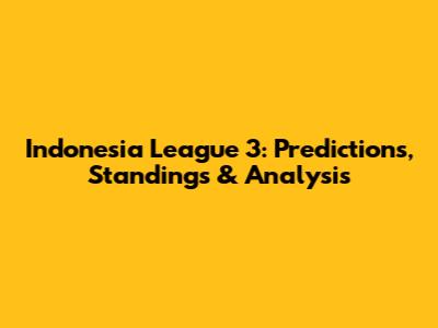 Indonesia League 3: Predictions, Standings & Analysis