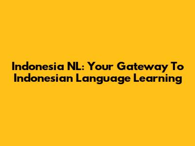 Indonesia NL: Your Gateway To Indonesian Language Learning