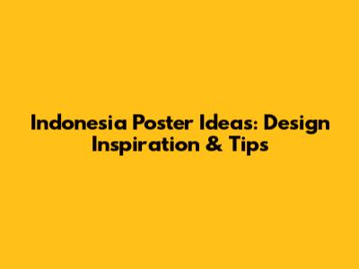 Indonesia Poster Ideas: Design Inspiration & Tips