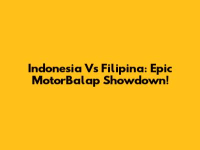 Indonesia Vs Filipina: Epic MotorBalap Showdown!