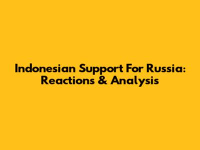Indonesian Support For Russia: Reactions & Analysis