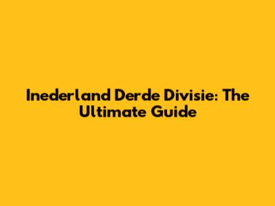 Inederland Derde Divisie: The Ultimate Guide