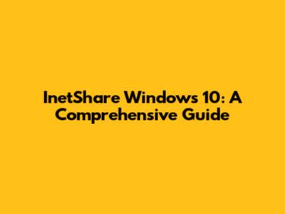 InetShare Windows 10: A Comprehensive Guide