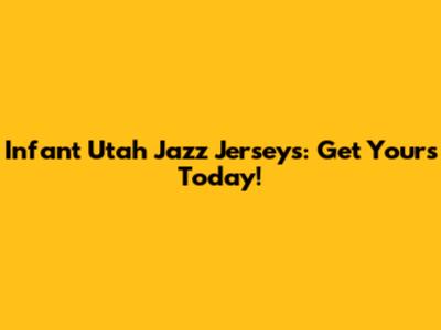 Infant Utah Jazz Jerseys: Get Yours Today!