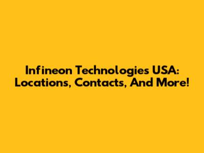 Infineon Technologies USA: Locations, Contacts, And More!