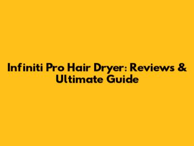 Infiniti Pro Hair Dryer: Reviews & Ultimate Guide