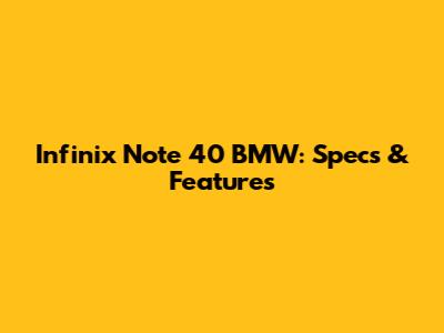 Infinix Note 40 BMW: Specs & Features