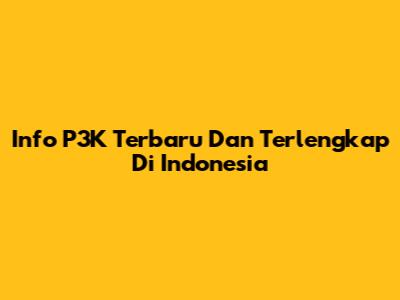 Info P3K Terbaru Dan Terlengkap Di Indonesia
