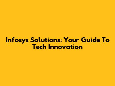 Infosys Solutions: Your Guide To Tech Innovation