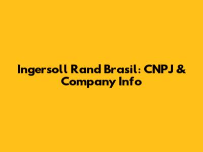 Ingersoll Rand Brasil: CNPJ & Company Info
