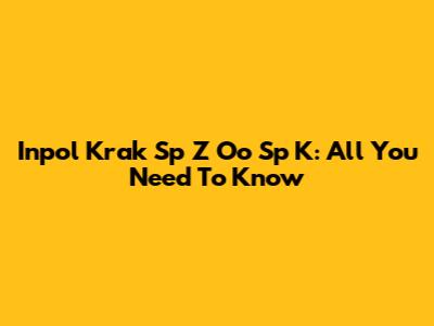 Inpol Krak Sp Z Oo Sp K: All You Need To Know