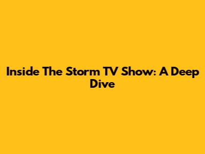 Inside The Storm TV Show: A Deep Dive