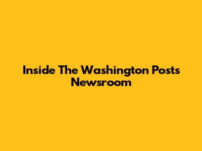 Inside The Washington Post's Newsroom