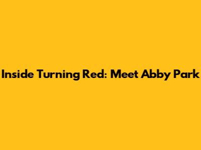 Inside Turning Red: Meet Abby Park