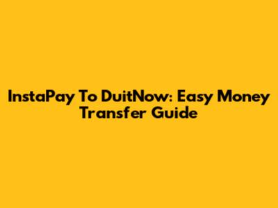 InstaPay To DuitNow: Easy Money Transfer Guide