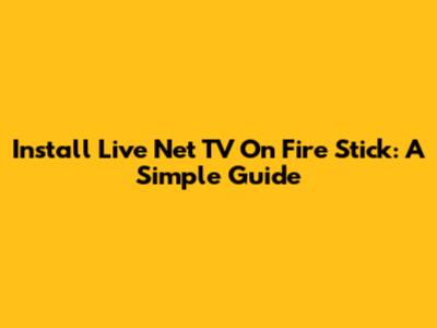 Install Live Net TV On Fire Stick: A Simple Guide