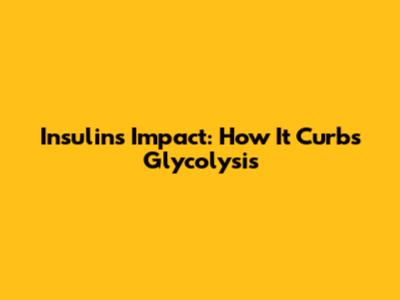 Insulin's Impact: How It Curbs Glycolysis