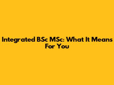 Integrated BSc MSc: What It Means For You
