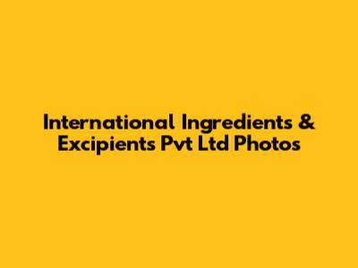 International Ingredients & Excipients Pvt Ltd Photos