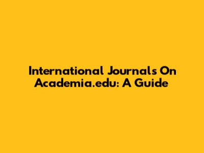 International Journals On Academia.edu: A Guide