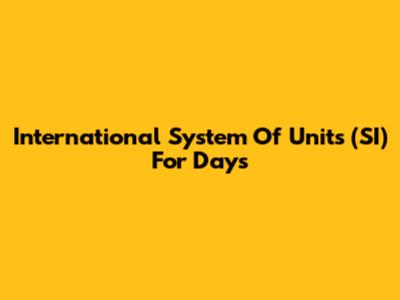 International System Of Units (SI) For Days