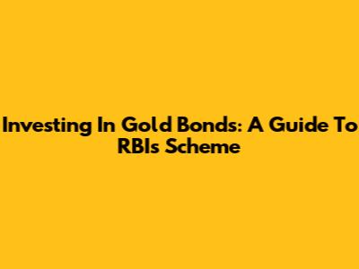 Investing In Gold Bonds: A Guide To RBI's Scheme