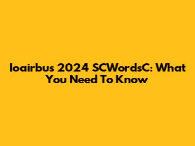 Ioairbus 2024 SCWordsC: What You Need To Know