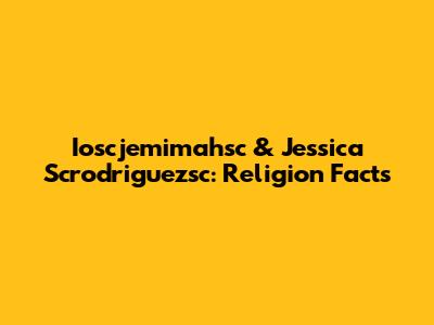 Ioscjemimahsc & Jessica Scrodriguezsc: Religion Facts