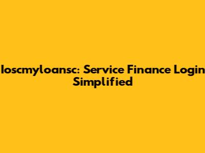 Ioscmyloansc: Service Finance Login Simplified
