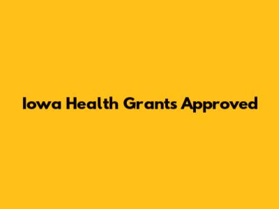 Iowa Health Grants Approved