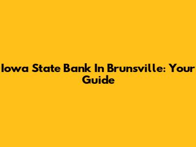 Iowa State Bank In Brunsville: Your Guide