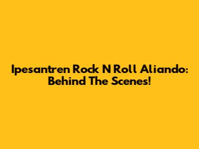 Ipesantren Rock N Roll Aliando: Behind The Scenes!