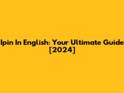 Ipin In English: Your Ultimate Guide [2024]