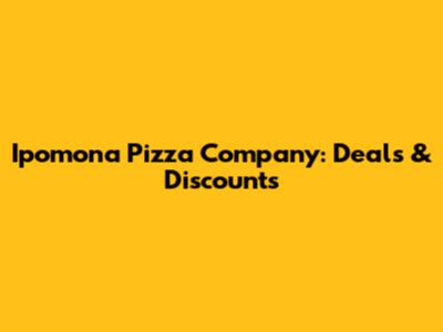 Ipomona Pizza Company: Deals & Discounts