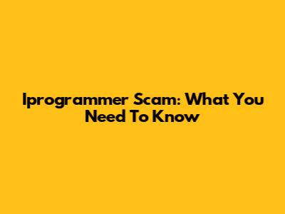 Iprogrammer Scam: What You Need To Know