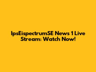 IpsEispectrumSE News 1 Live Stream: Watch Now!