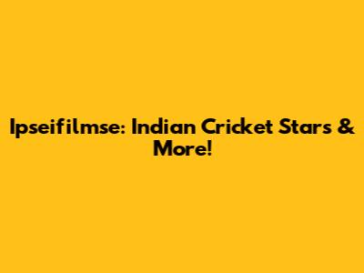 Ipseifilmse: Indian Cricket Stars & More!