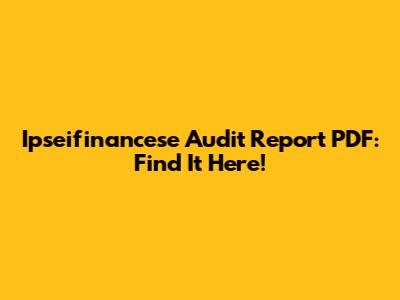 Ipseifinancese Audit Report PDF: Find It Here!